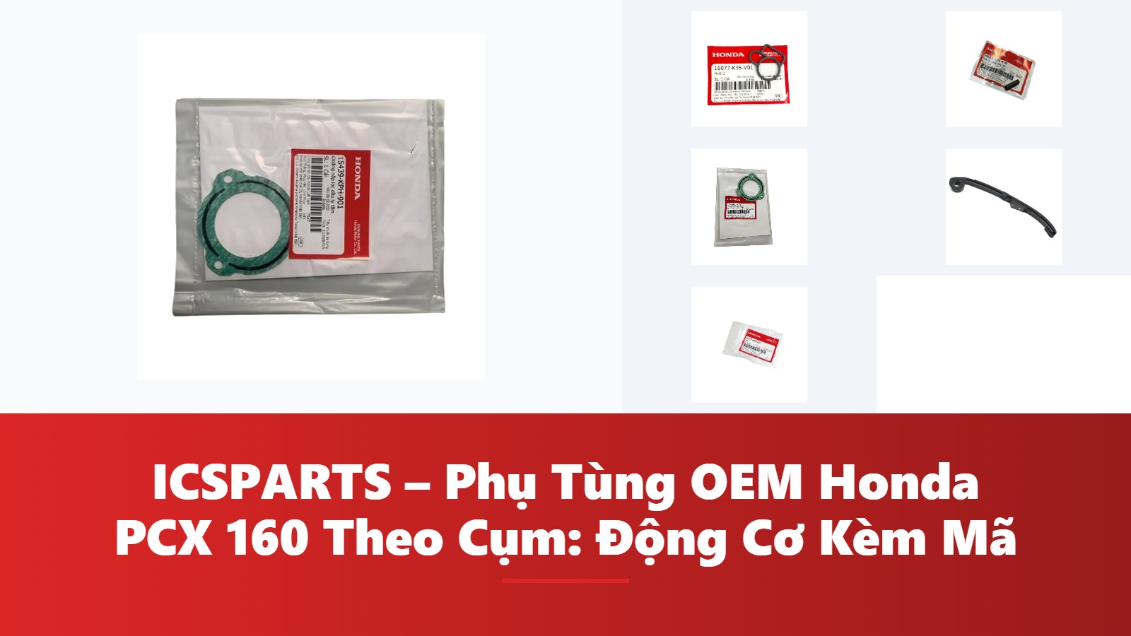 ICSPARTS – Phụ Tùng OEM Honda PCX 160 Theo Cụm: Động Cơ Kèm Mã