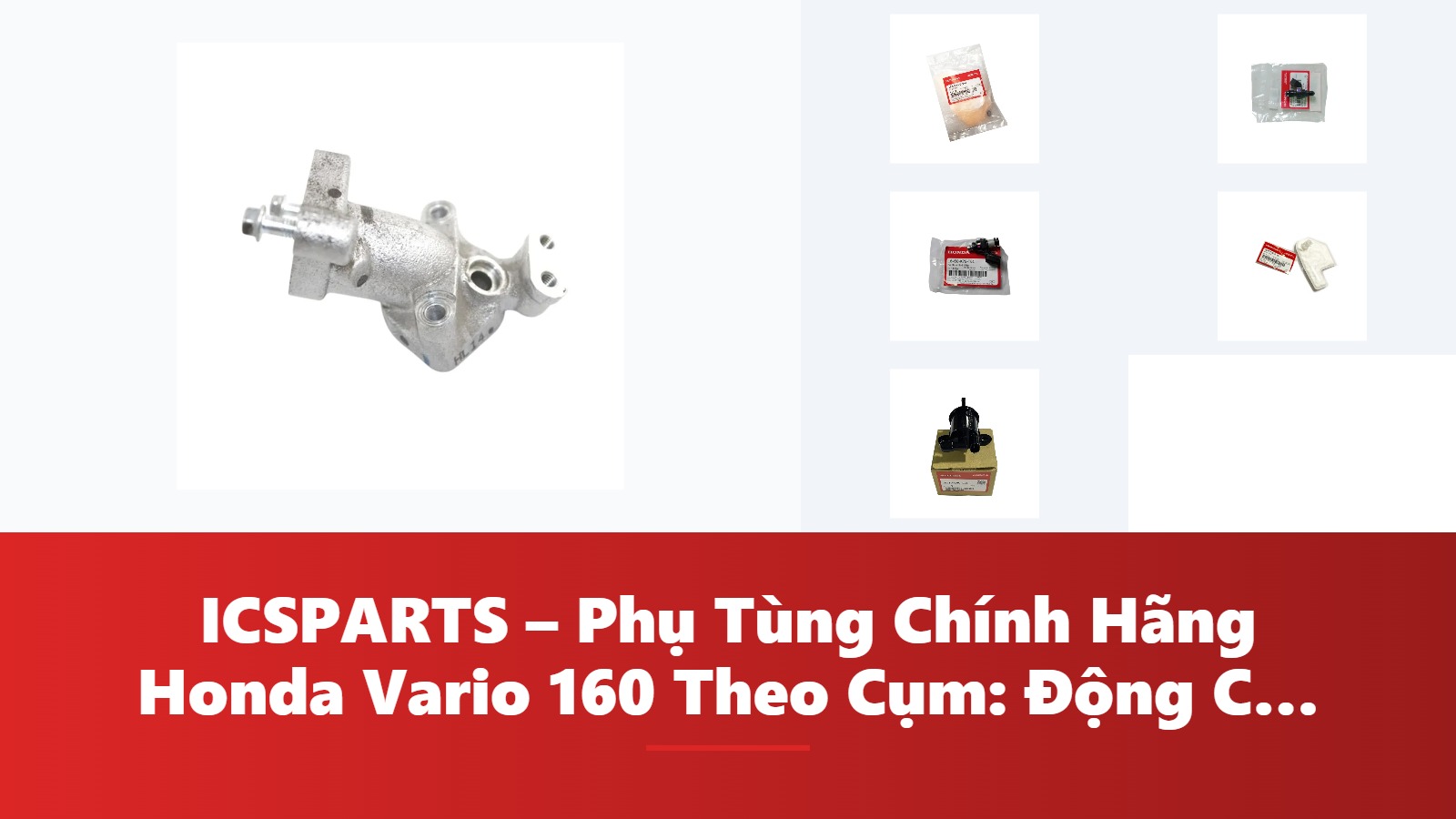 ICSPARTS – Phụ Tùng Chính Hãng Honda Vario 160 Theo Cụm: Động Cơ Kèm Mã