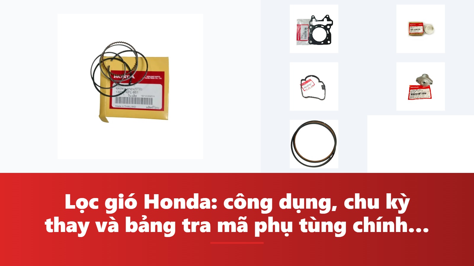 Lọc gió Honda: công dụng, chu kỳ thay và bảng tra mã phụ tùng chính hãng