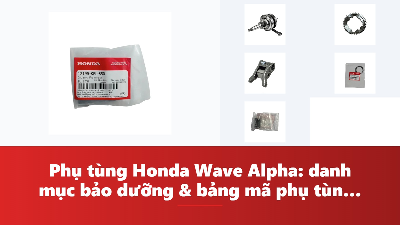 Phụ tùng Honda Wave Alpha: danh mục bảo dưỡng & bảng mã phụ tùng chính hãng