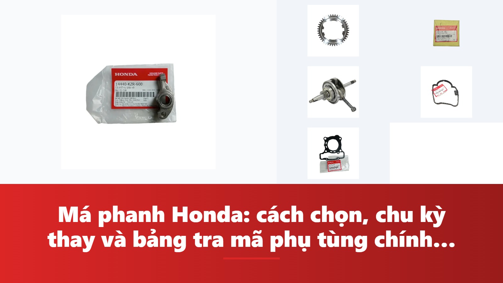 Má phanh Honda: cách chọn, chu kỳ thay và bảng tra mã phụ tùng chính hãng theo dòng xe
