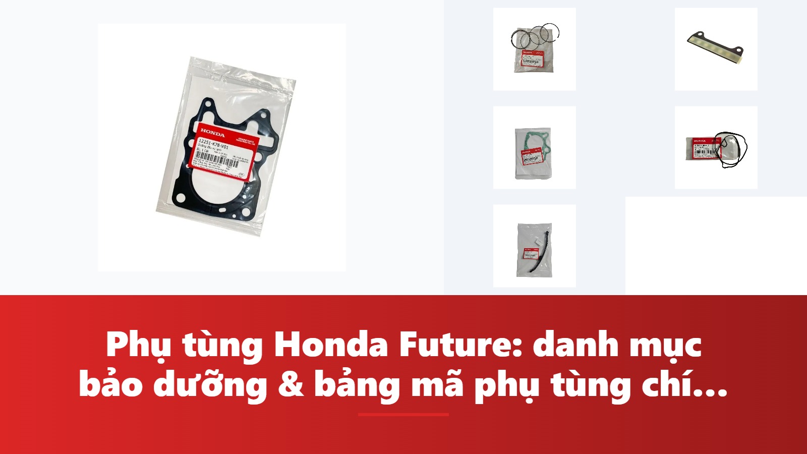 Phụ tùng Honda Future: danh mục bảo dưỡng & bảng mã phụ tùng chính hãng