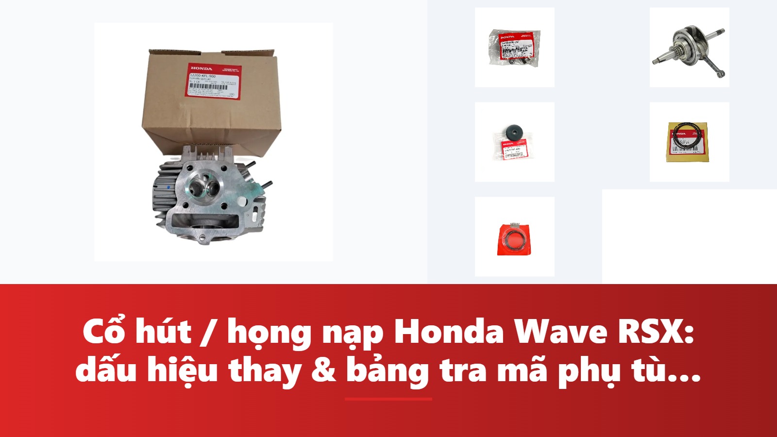 Cổ hút / họng nạp Honda Wave RSX: dấu hiệu thay & bảng tra mã phụ tùng chính hãng
