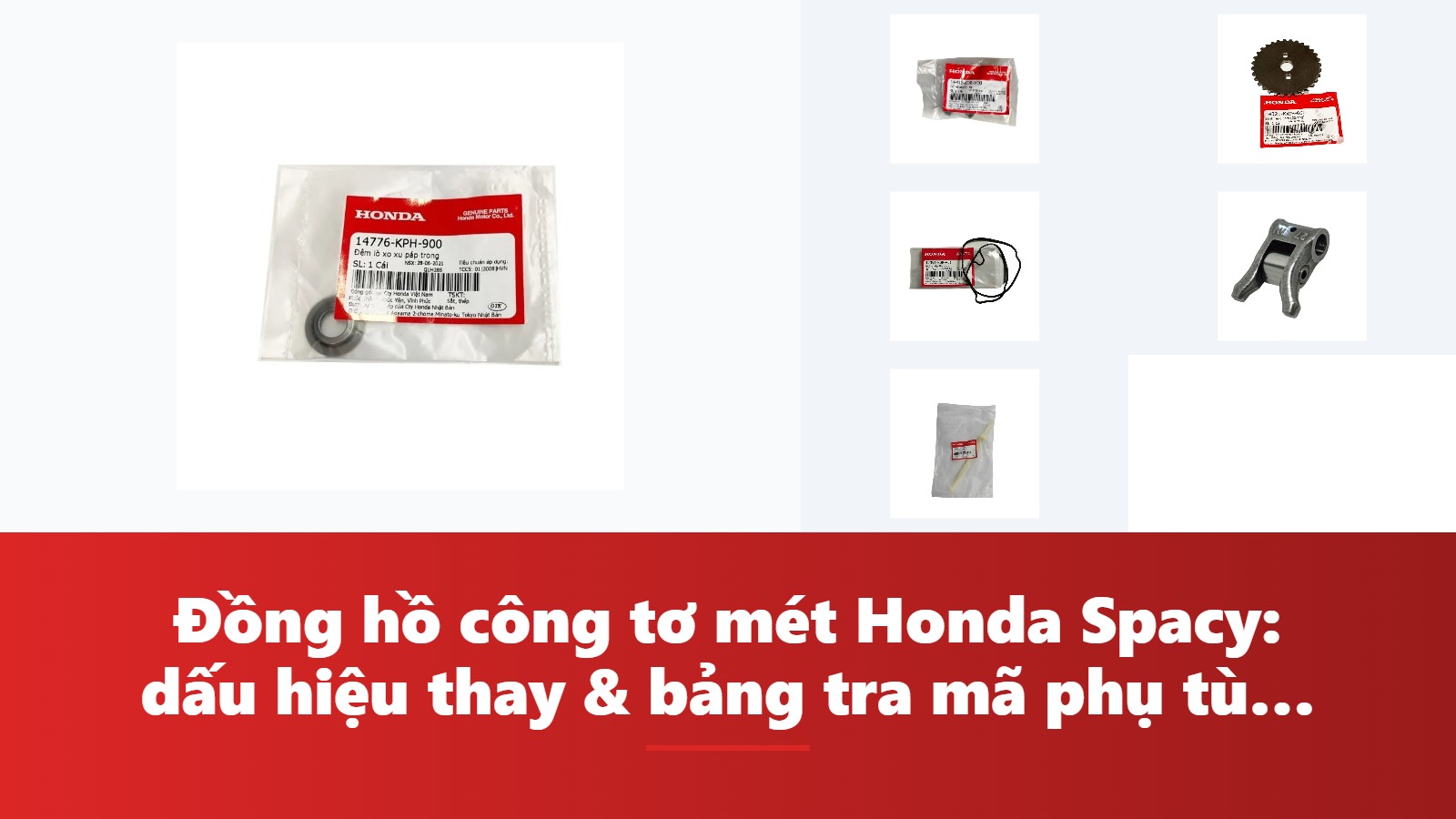 Đồng hồ công tơ mét Honda Spacy: dấu hiệu thay & bảng tra mã phụ tùng chính hãng