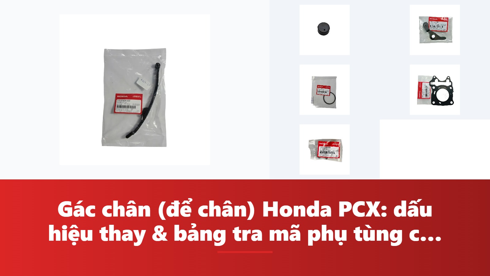 Gác chân (để chân) Honda PCX: dấu hiệu thay & bảng tra mã phụ tùng chính hãng