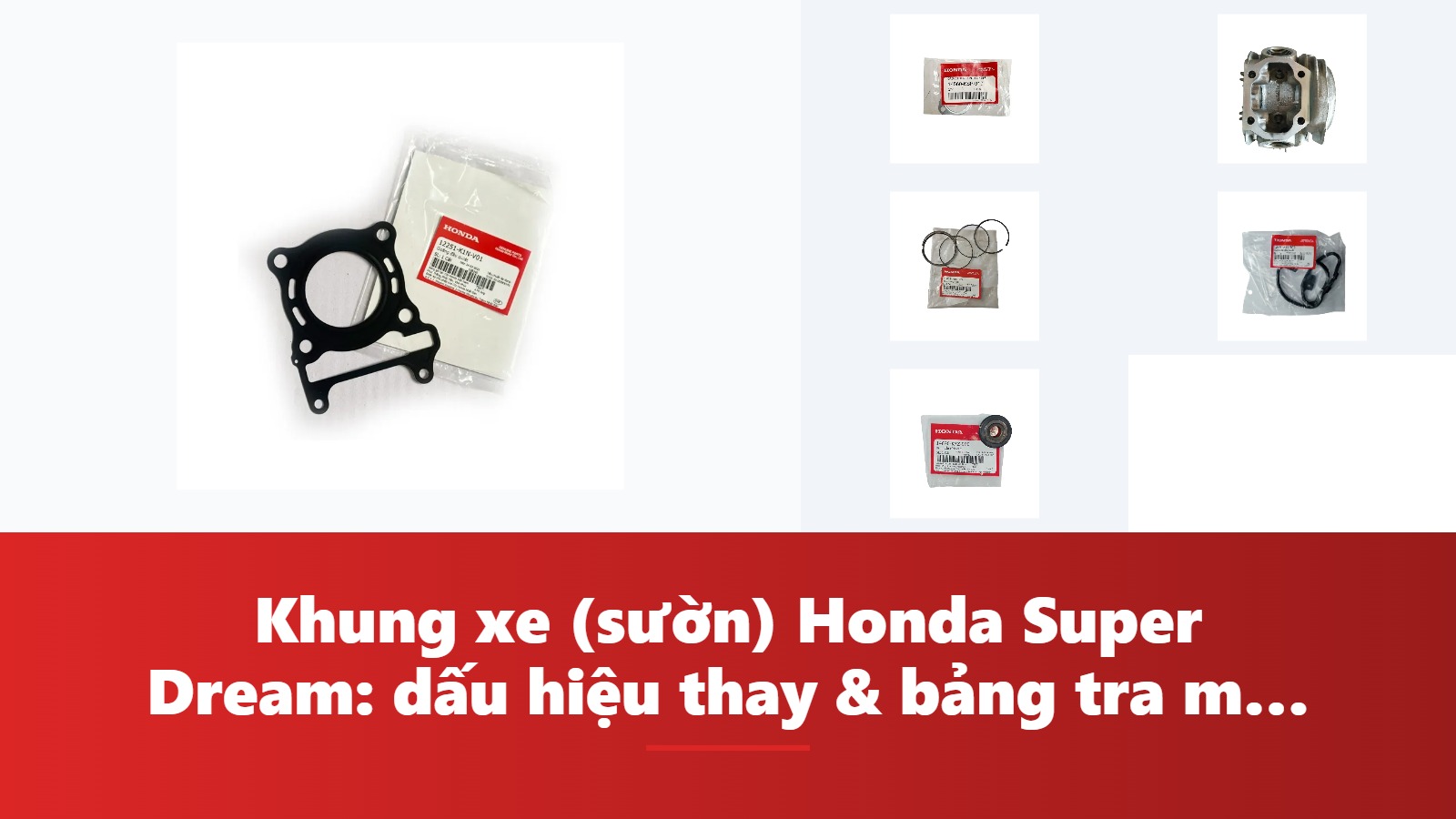 Khung xe (sườn) Honda Super Dream: dấu hiệu thay & bảng tra mã phụ tùng chính hãng