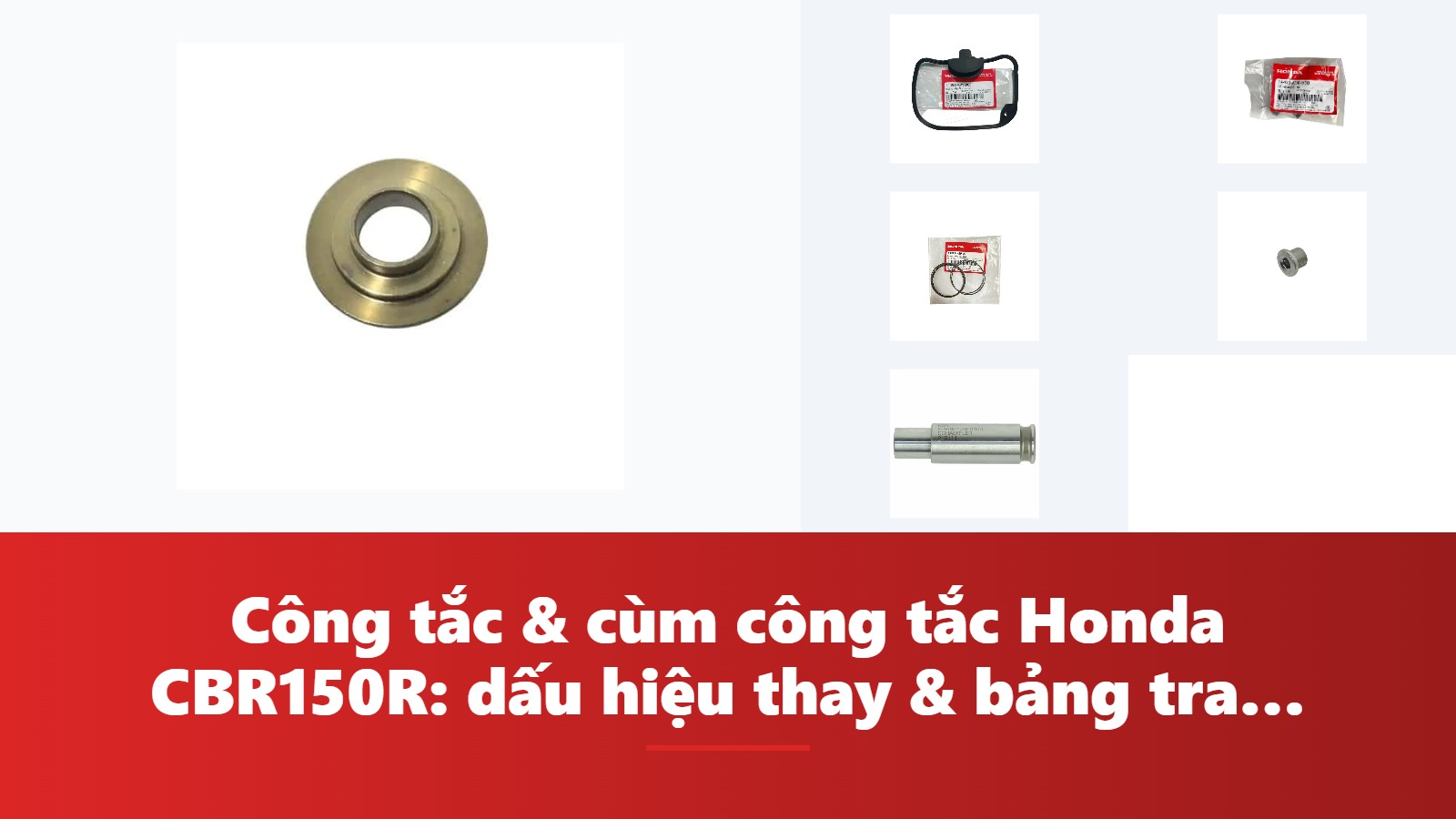 Công tắc & cùm công tắc Honda CBR150R: dấu hiệu thay & bảng tra mã phụ tùng chính hãng