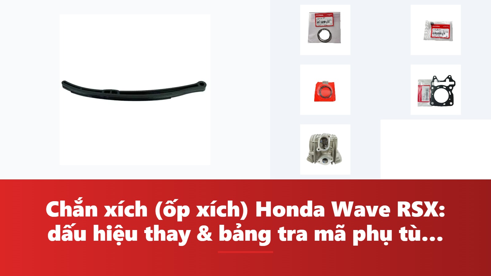 Chắn xích (ốp xích) Honda Wave RSX: dấu hiệu thay & bảng tra mã phụ tùng chính hãng