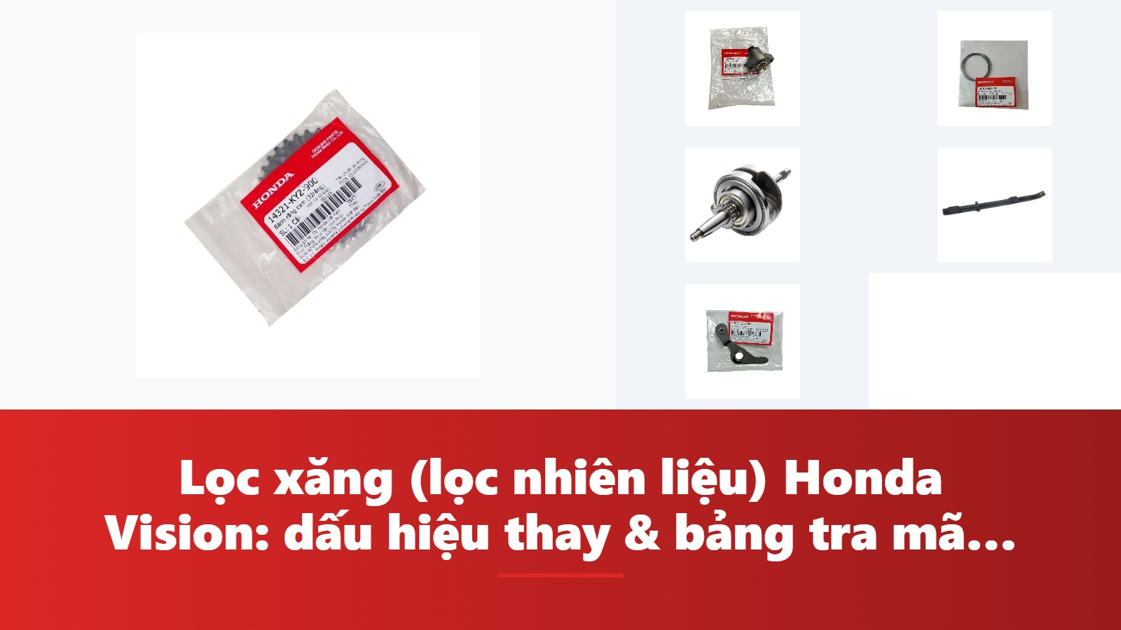Lọc xăng (lọc nhiên liệu) Honda Vision: dấu hiệu thay & bảng tra mã phụ tùng chính hãng