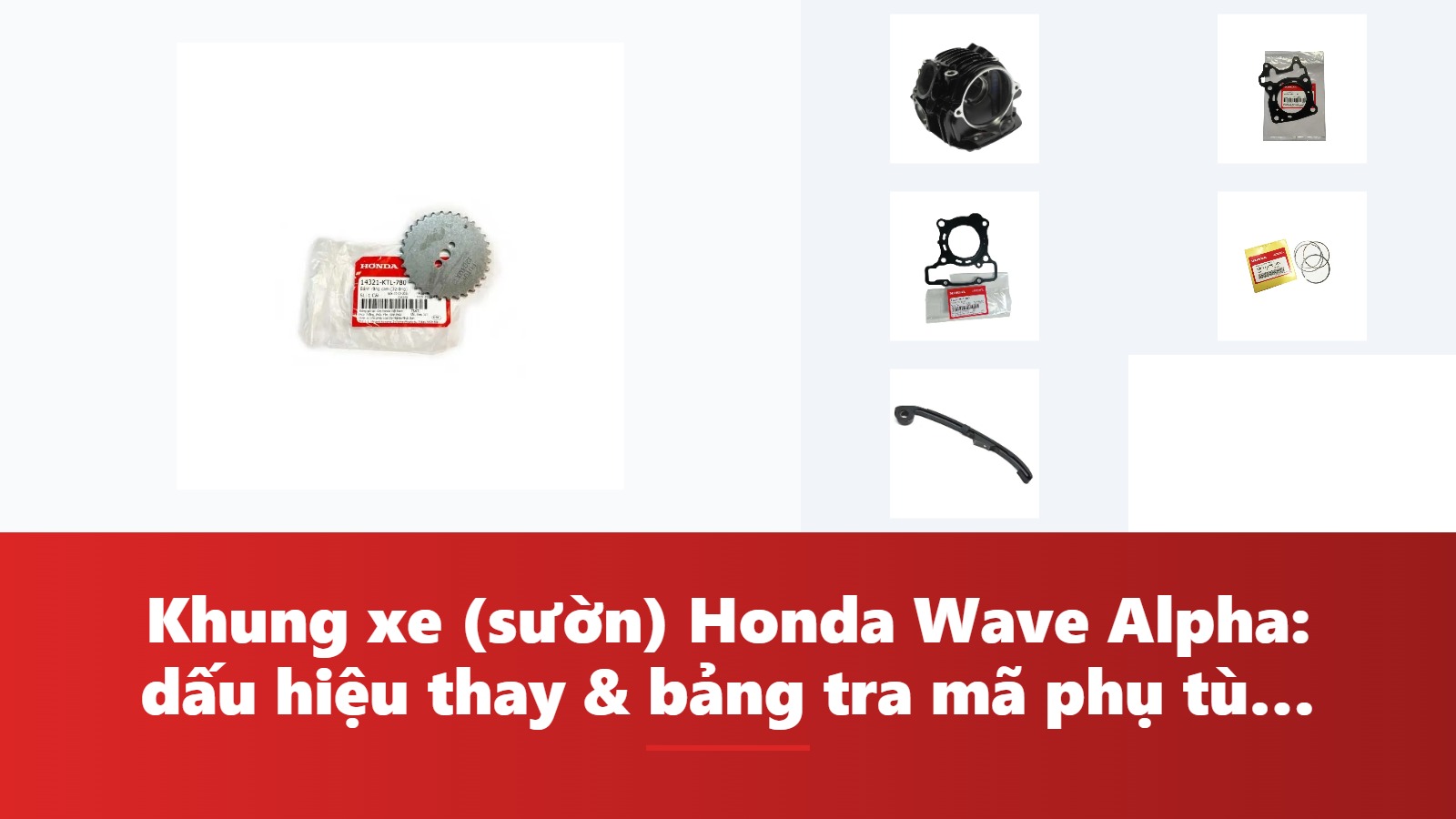 Khung xe (sườn) Honda Wave Alpha: dấu hiệu thay & bảng tra mã phụ tùng chính hãng