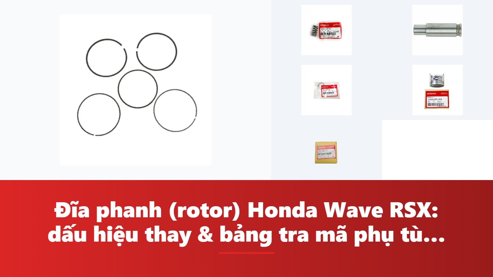Đĩa phanh (rotor) Honda Wave RSX: dấu hiệu thay & bảng tra mã phụ tùng chính hãng