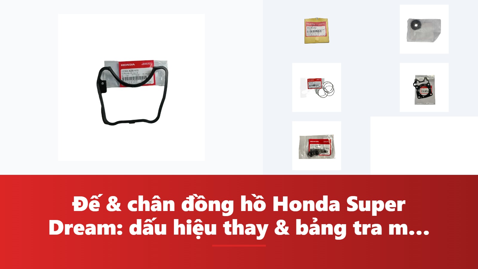 Đế & chân đồng hồ Honda Super Dream: dấu hiệu thay & bảng tra mã phụ tùng chính hãng