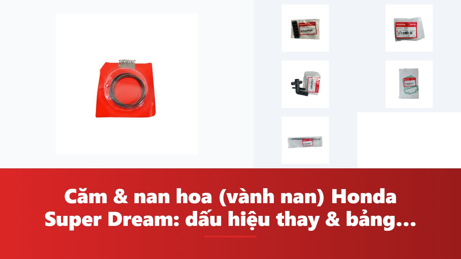 Căm & nan hoa (vành nan) Honda Super Dream: dấu hiệu thay & bảng tra mã phụ tùng chính hãng