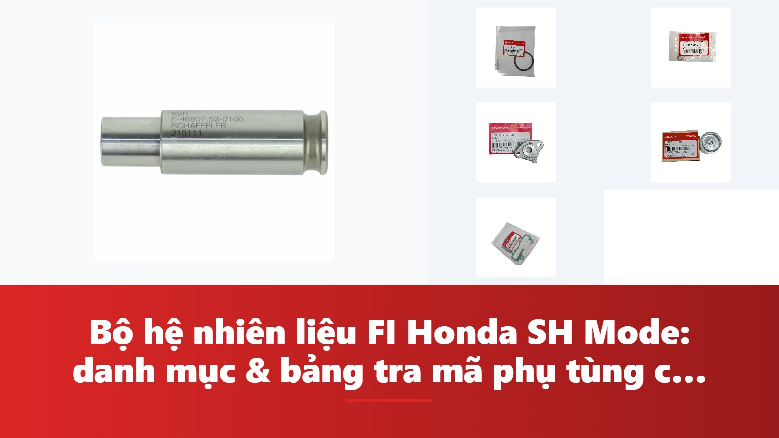 Bộ hệ nhiên liệu FI Honda SH Mode: danh mục & bảng tra mã phụ tùng chính hãng