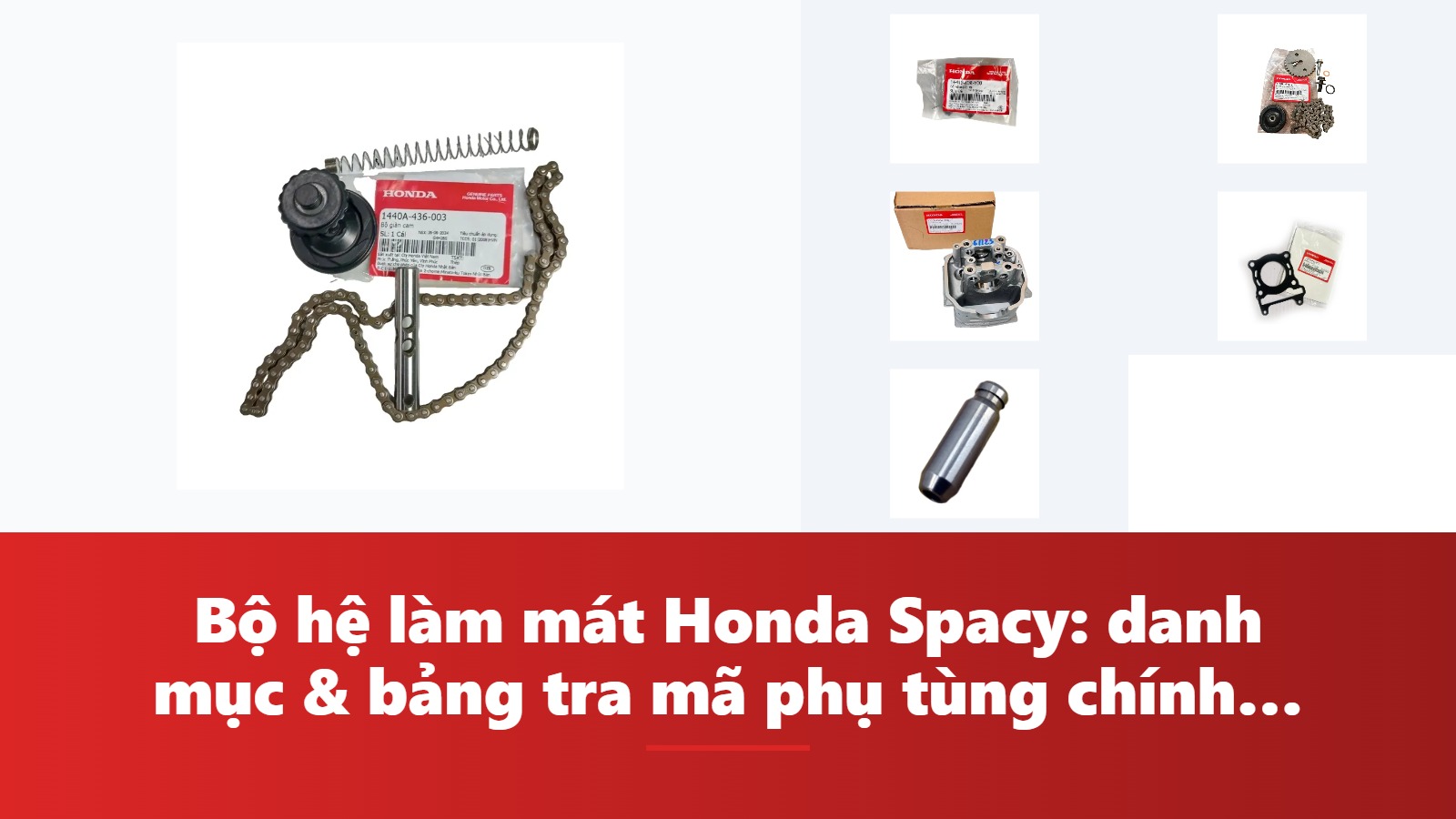 Bộ hệ làm mát Honda Spacy: danh mục & bảng tra mã phụ tùng chính hãng