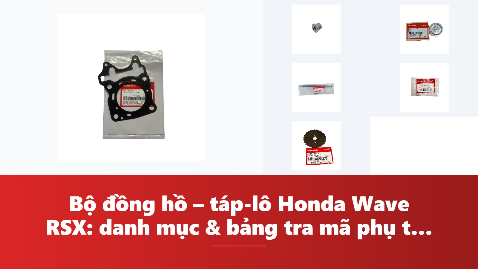 Bộ đồng hồ – táp-lô Honda Wave RSX: danh mục & bảng tra mã phụ tùng chính hãng