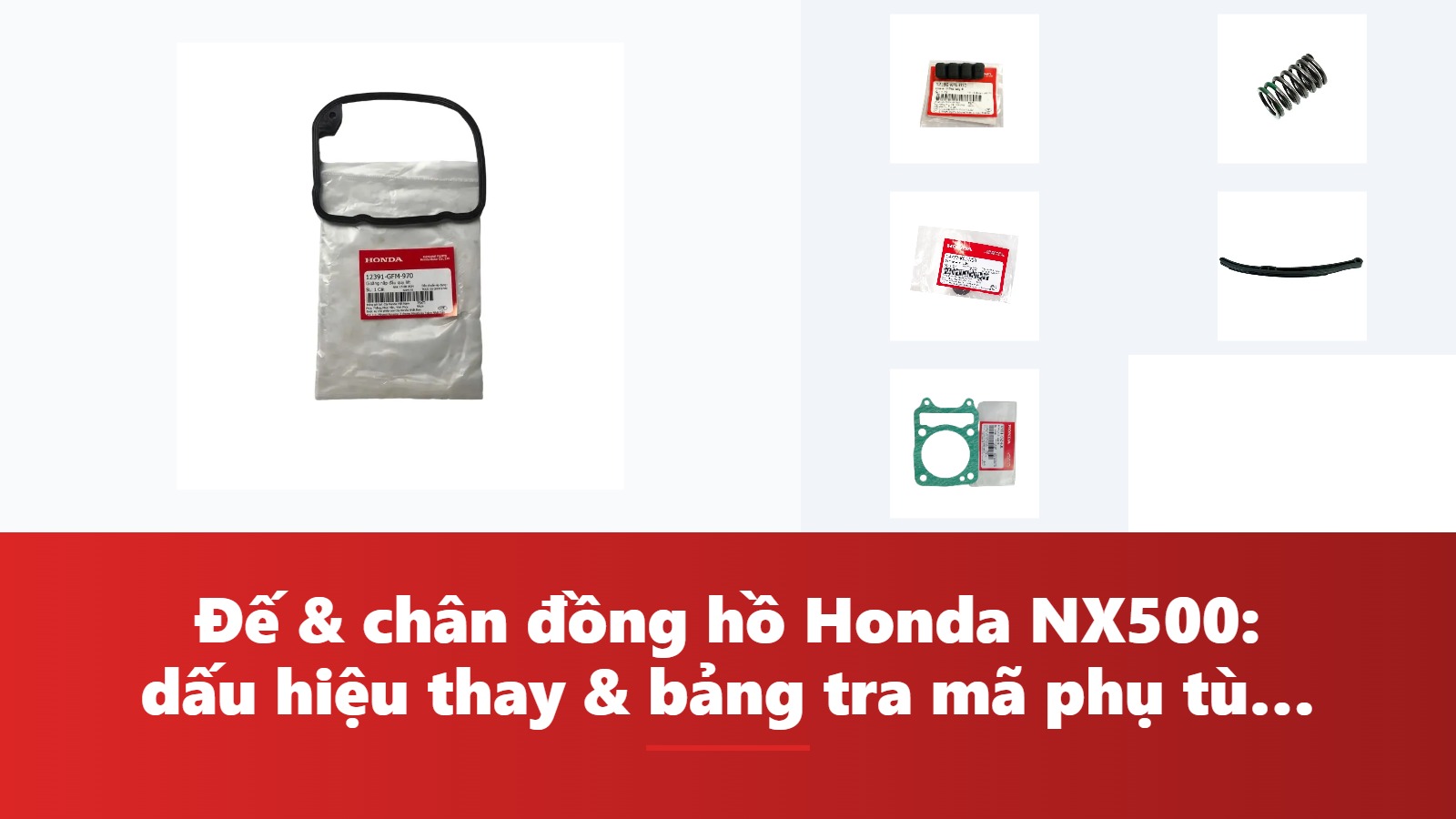 Đế & chân đồng hồ Honda NX500: dấu hiệu thay & bảng tra mã phụ tùng chính hãng
