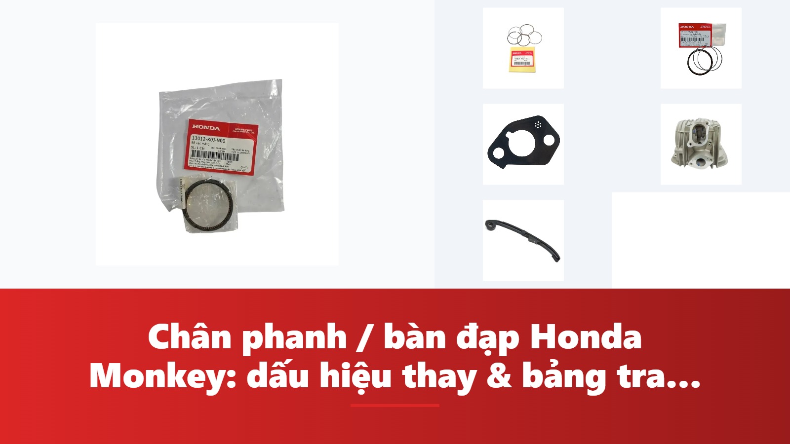 Chân phanh / bàn đạp Honda Monkey: dấu hiệu thay & bảng tra mã phụ tùng chính hãng