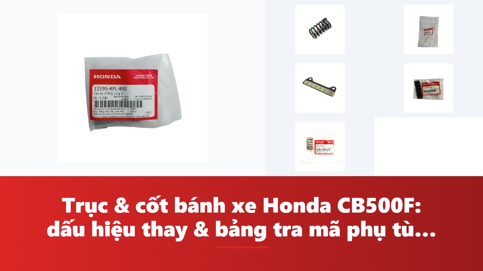 Trục & cốt bánh xe Honda CB500F: dấu hiệu thay & bảng tra mã phụ tùng chính hãng