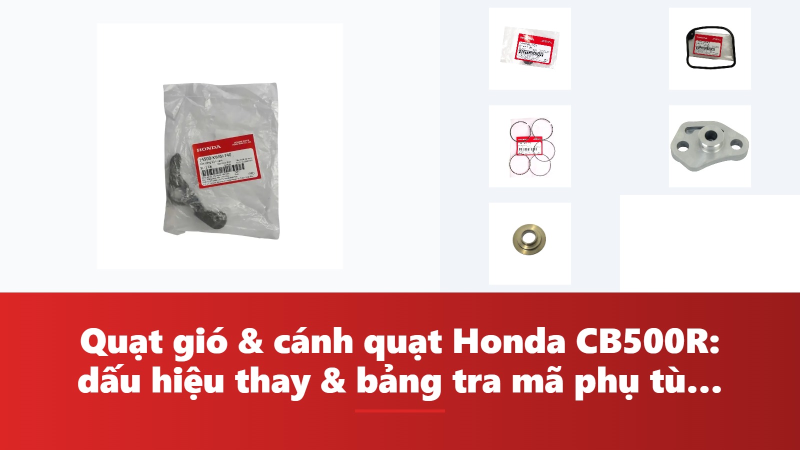 Quạt gió & cánh quạt Honda CB500R: dấu hiệu thay & bảng tra mã phụ tùng chính hãng
