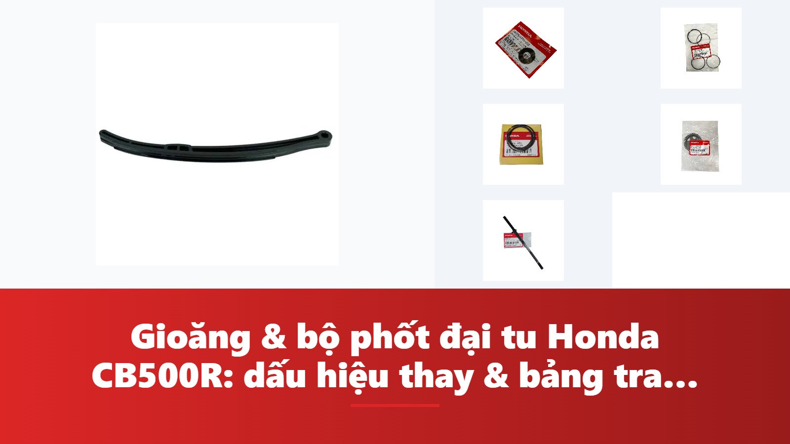 Gioăng & bộ phốt đại tu Honda CB500R: dấu hiệu thay & bảng tra mã phụ tùng chính hãng