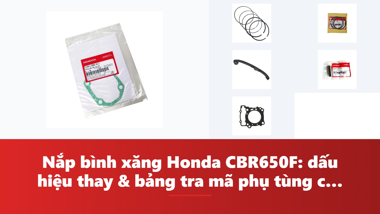 Nắp bình xăng Honda CBR650F: dấu hiệu thay & bảng tra mã phụ tùng chính hãng