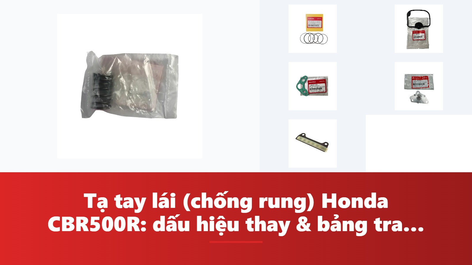 Tạ tay lái (chống rung) Honda CBR500R: dấu hiệu thay & bảng tra mã phụ tùng chính hãng