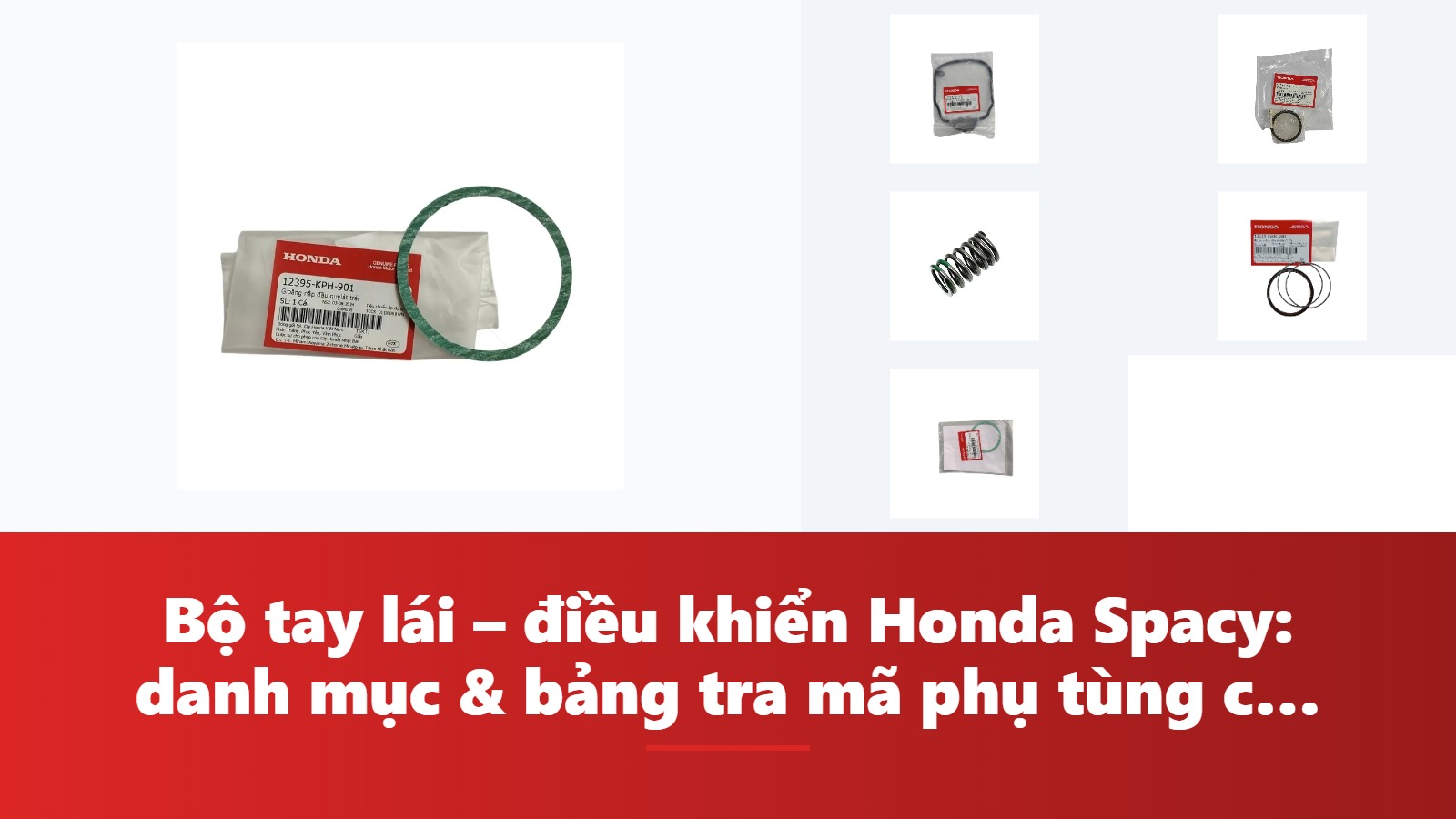 Bộ tay lái – điều khiển Honda Spacy: danh mục & bảng tra mã phụ tùng chính hãng