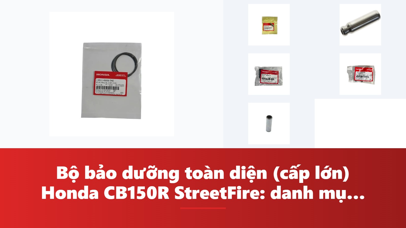 Bộ bảo dưỡng toàn diện (cấp lớn) Honda CB150R StreetFire: danh mục & bảng tra mã phụ tùng chính hãng