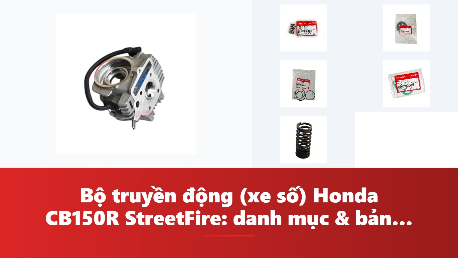 Bộ truyền động (xe số) Honda CB150R StreetFire: danh mục & bảng tra mã phụ tùng chính hãng
