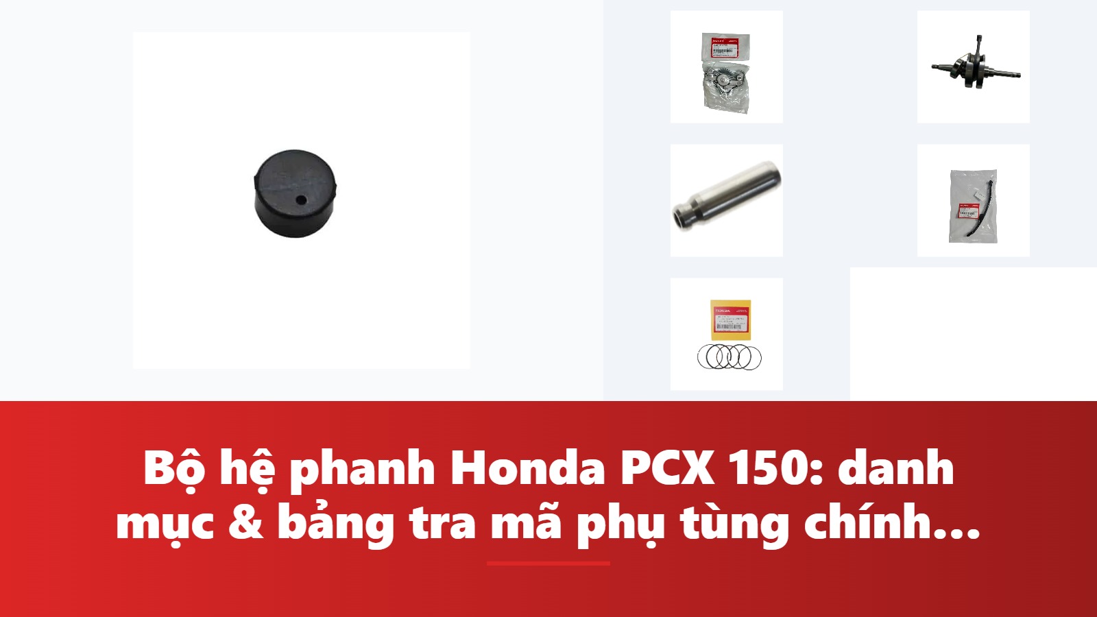 Bộ hệ phanh Honda PCX 150: danh mục & bảng tra mã phụ tùng chính hãng