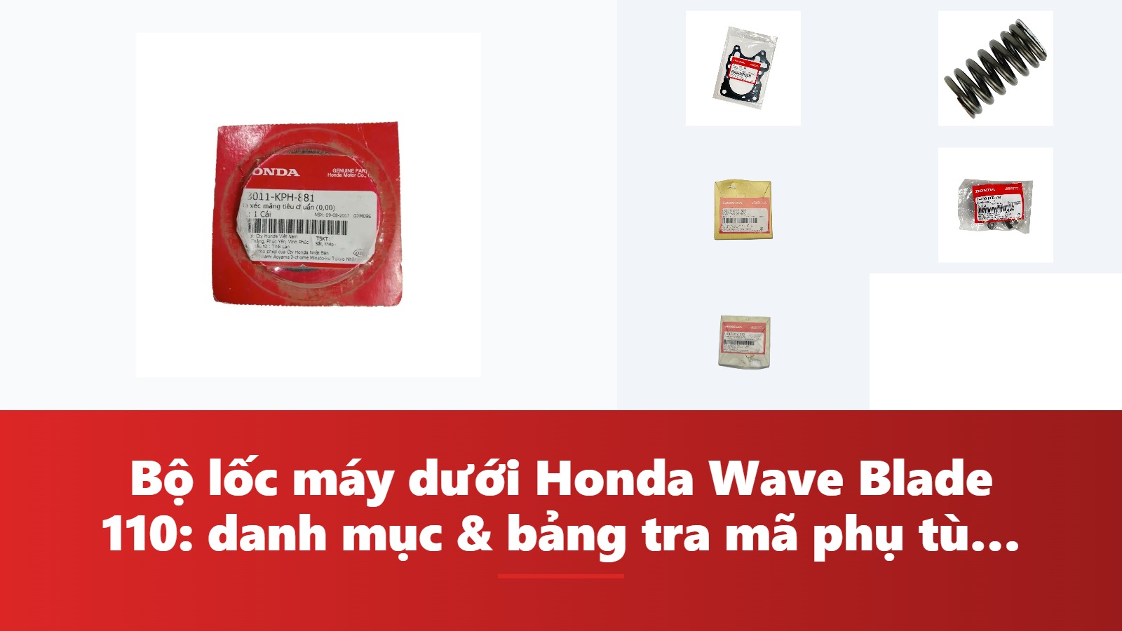 Bộ lốc máy dưới Honda Wave Blade 110: danh mục & bảng tra mã phụ tùng chính hãng