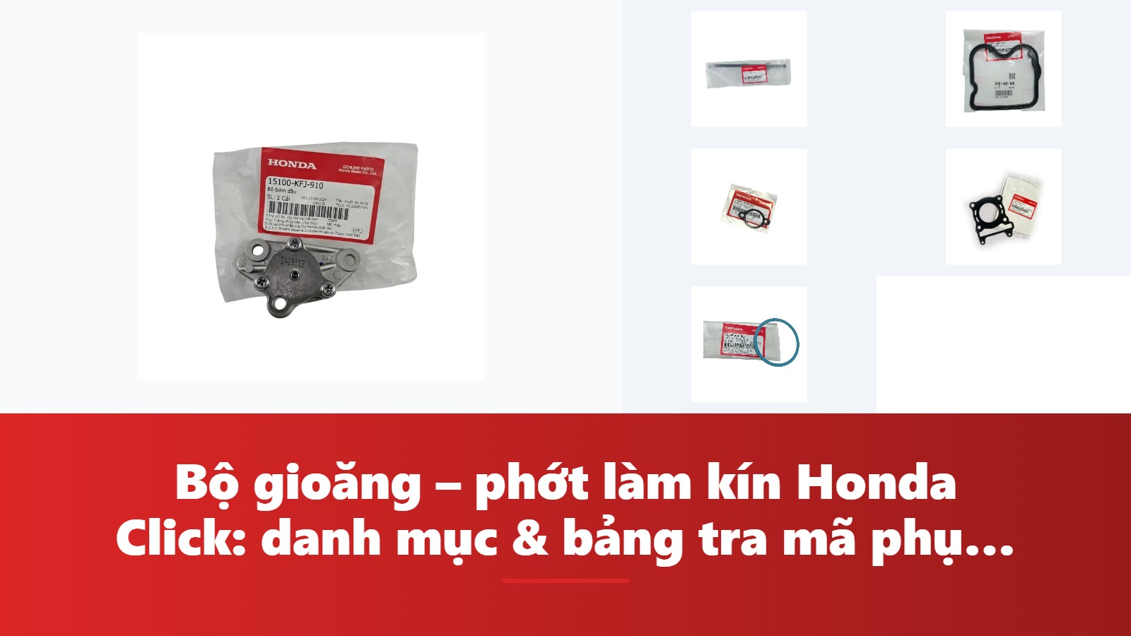 Bộ gioăng – phớt làm kín Honda Click: danh mục & bảng tra mã phụ tùng chính hãng