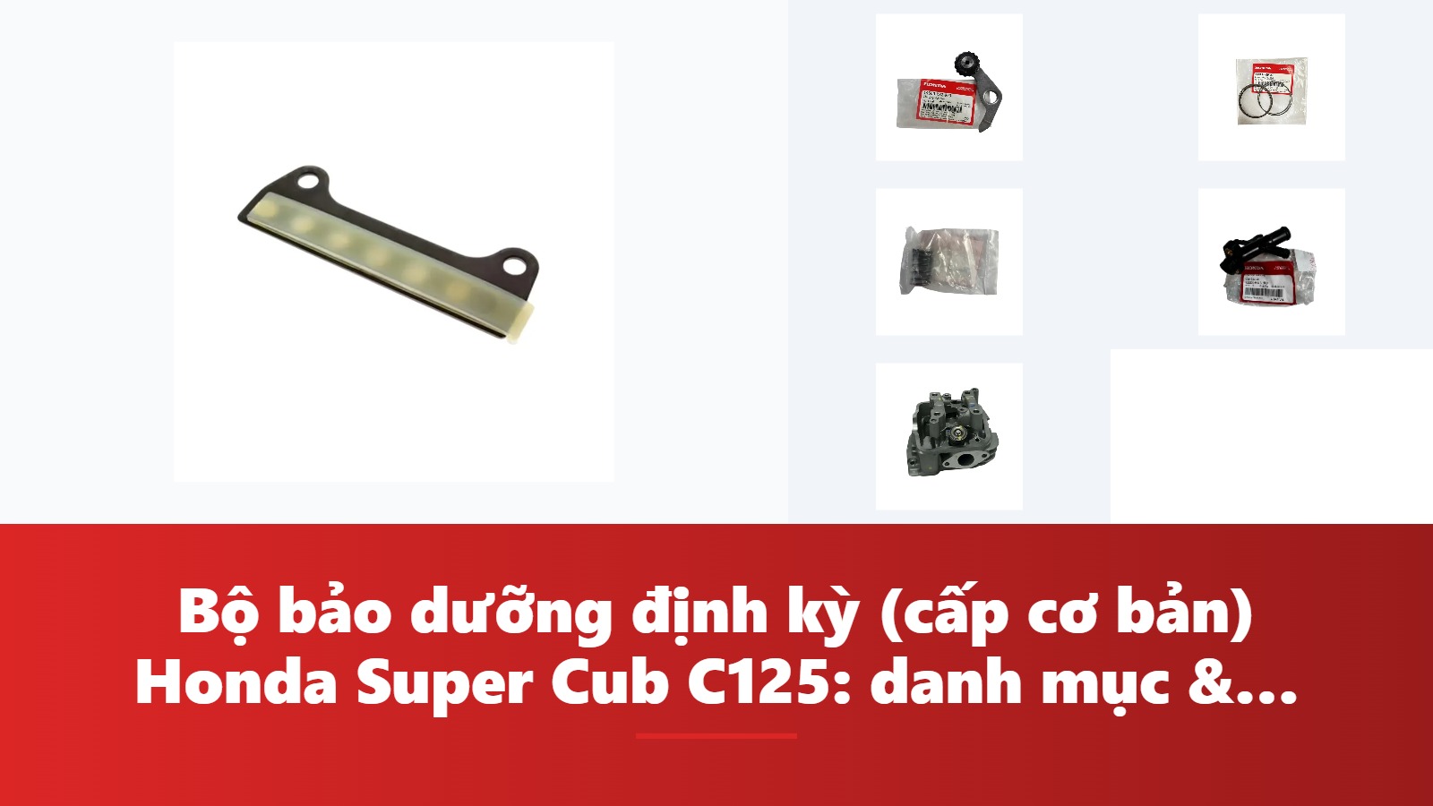 Bộ bảo dưỡng định kỳ (cấp cơ bản) Honda Super Cub C125: danh mục & bảng tra mã phụ tùng chính hãng