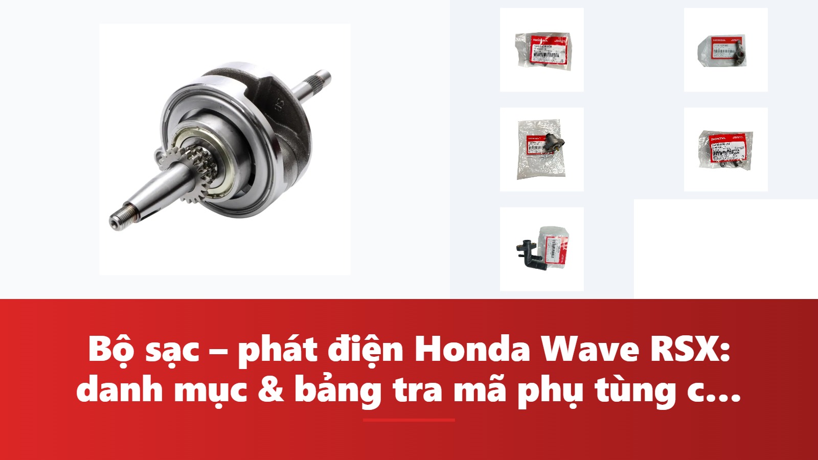 Bộ sạc – phát điện Honda Wave RSX: danh mục & bảng tra mã phụ tùng chính hãng