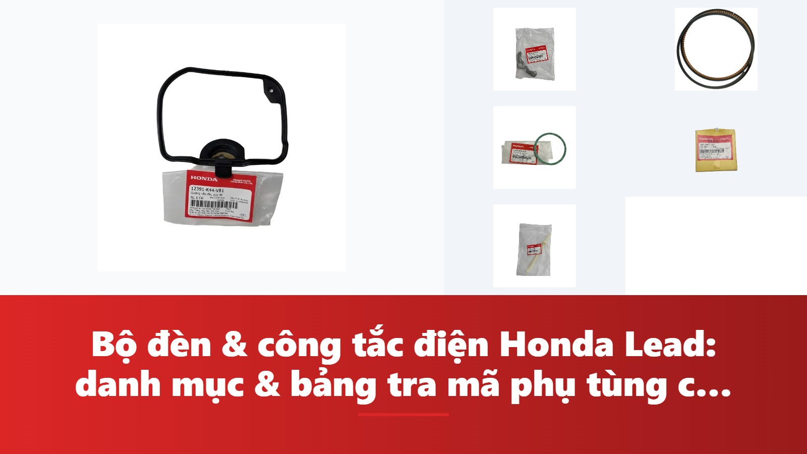Bộ đèn & công tắc điện Honda Lead: danh mục & bảng tra mã phụ tùng chính hãng