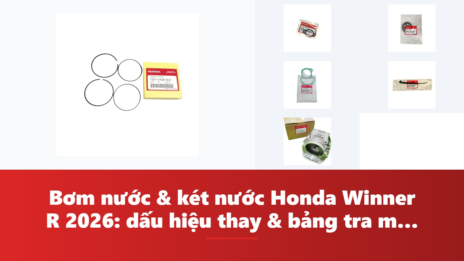 Bơm nước & két nước Honda Winner R 2026: dấu hiệu thay & bảng tra mã phụ tùng chính hãng