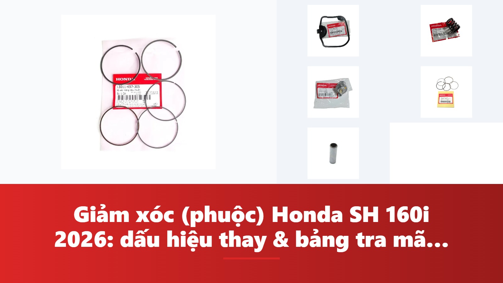 Giảm xóc (phuộc) Honda SH 160i 2026: dấu hiệu thay & bảng tra mã phụ tùng chính hãng
