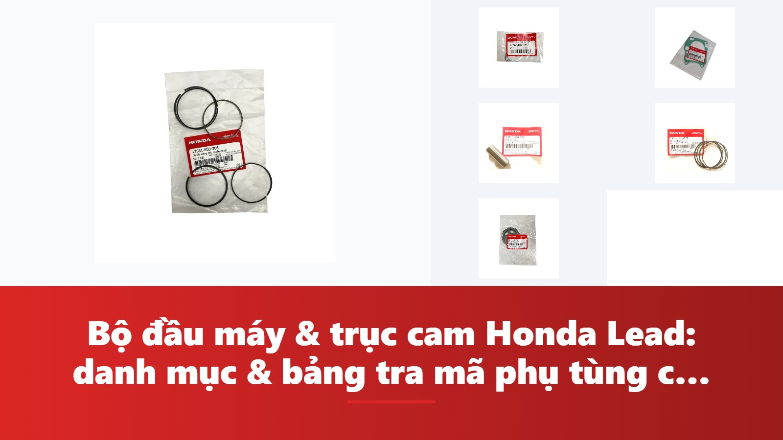 Bộ đầu máy & trục cam Honda Lead: danh mục & bảng tra mã phụ tùng chính hãng