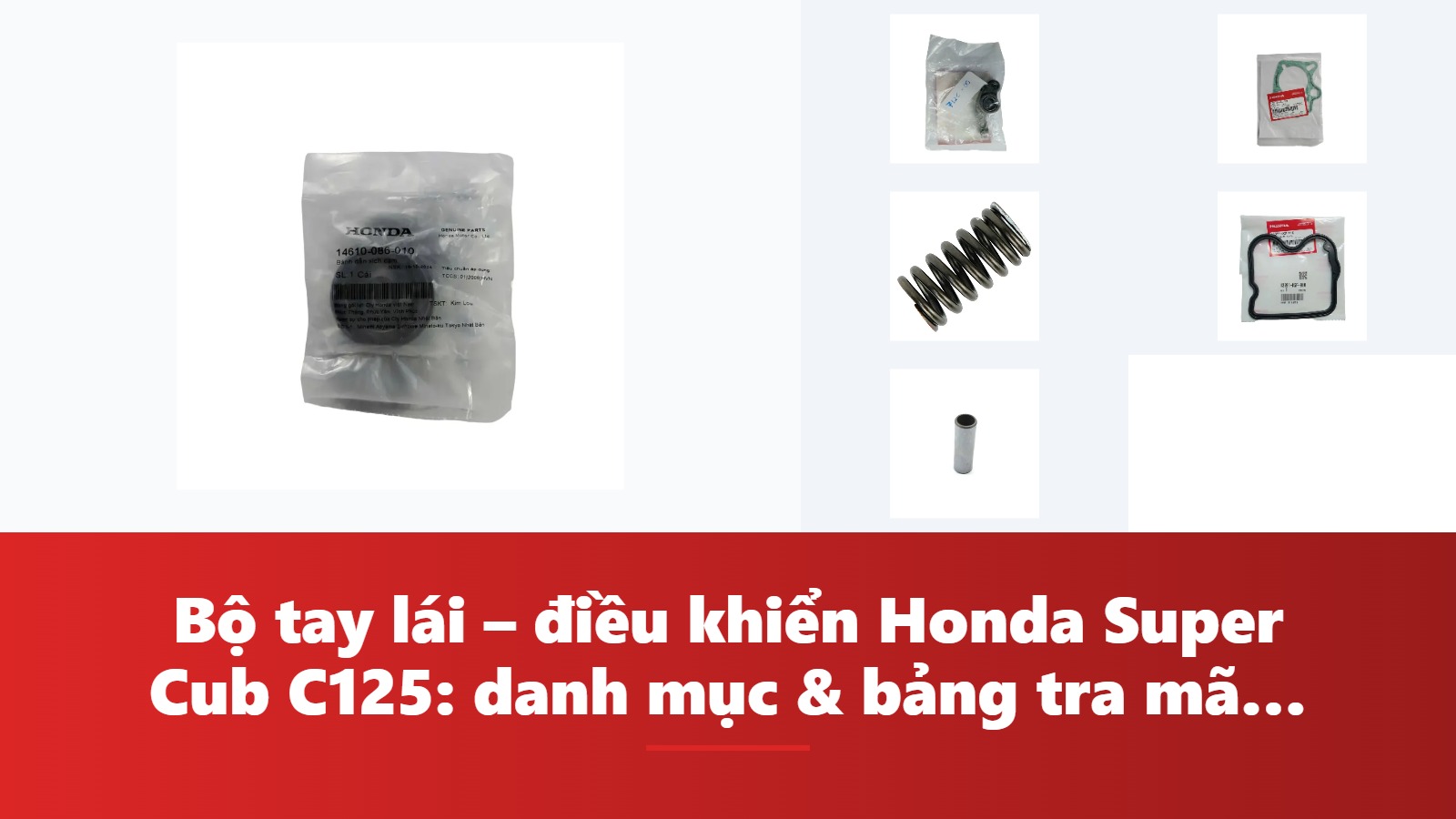 Bộ tay lái – điều khiển Honda Super Cub C125: danh mục & bảng tra mã phụ tùng chính hãng