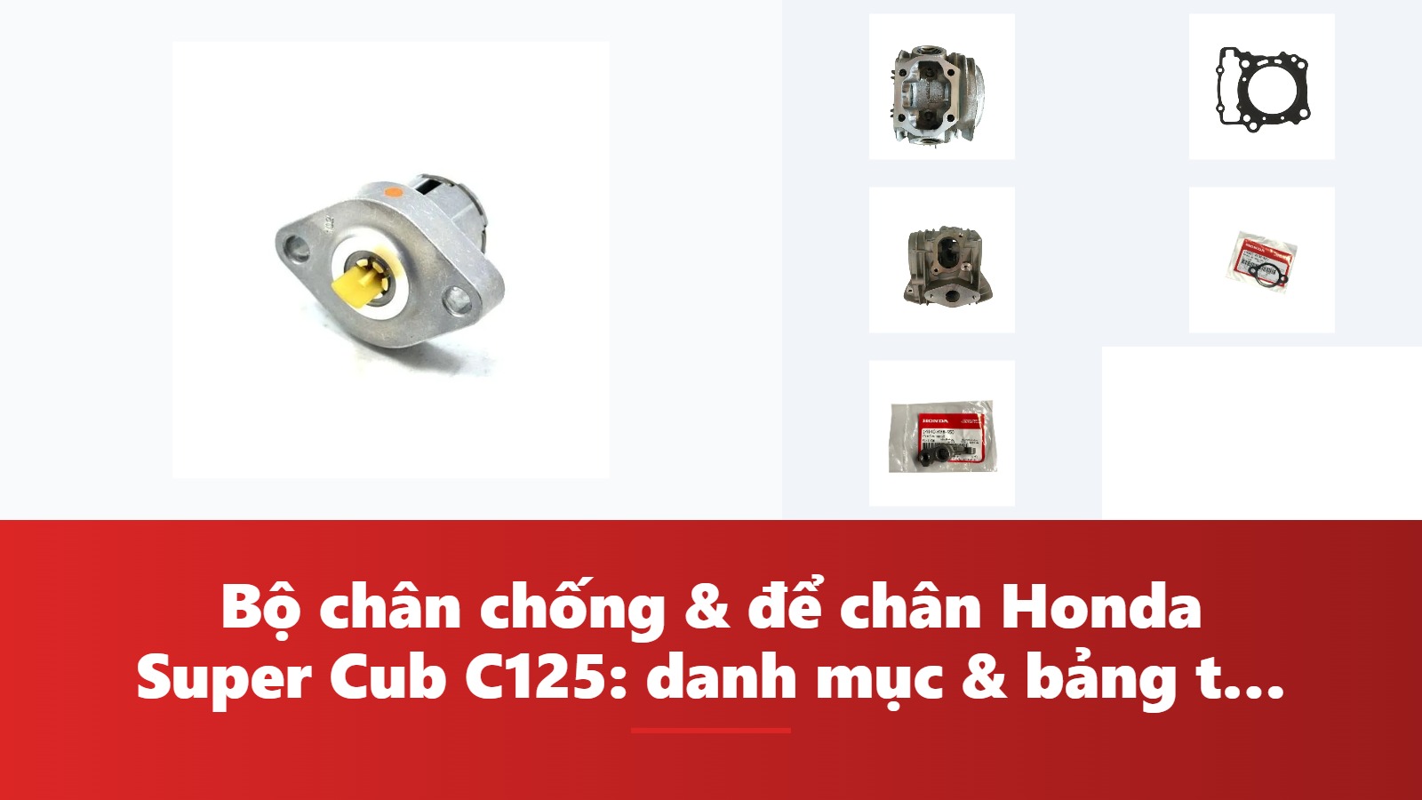 Bộ chân chống & để chân Honda Super Cub C125: danh mục & bảng tra mã phụ tùng chính hãng