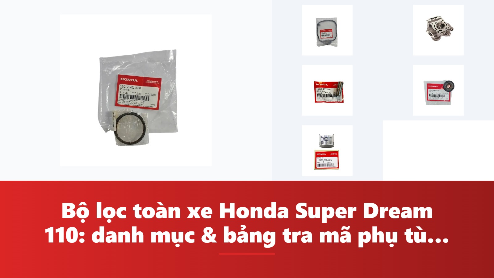 Bộ lọc toàn xe Honda Super Dream 110: danh mục & bảng tra mã phụ tùng chính hãng