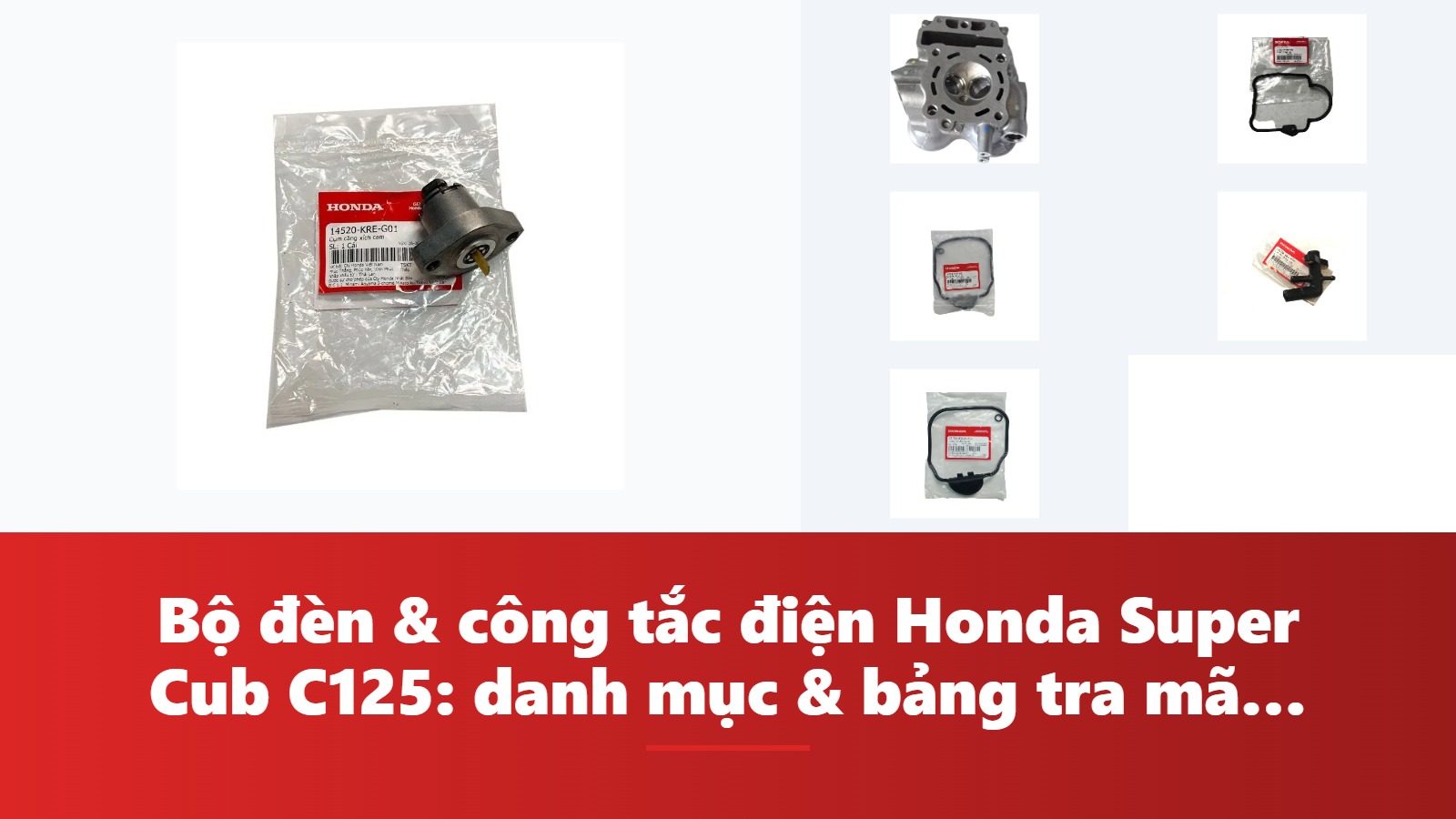 Bộ đèn & công tắc điện Honda Super Cub C125: danh mục & bảng tra mã phụ tùng chính hãng