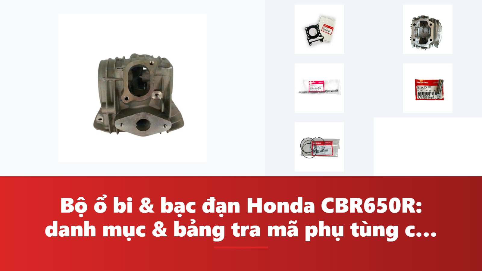Bộ ổ bi & bạc đạn Honda CBR650R: danh mục & bảng tra mã phụ tùng chính hãng