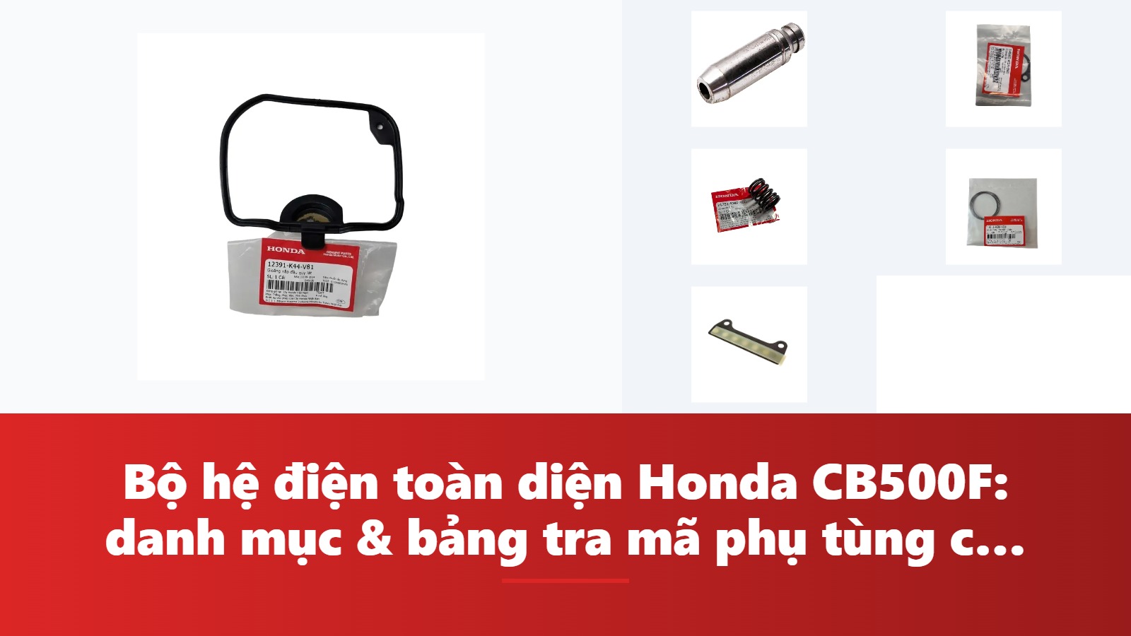 Bộ hệ điện toàn diện Honda CB500F: danh mục & bảng tra mã phụ tùng chính hãng