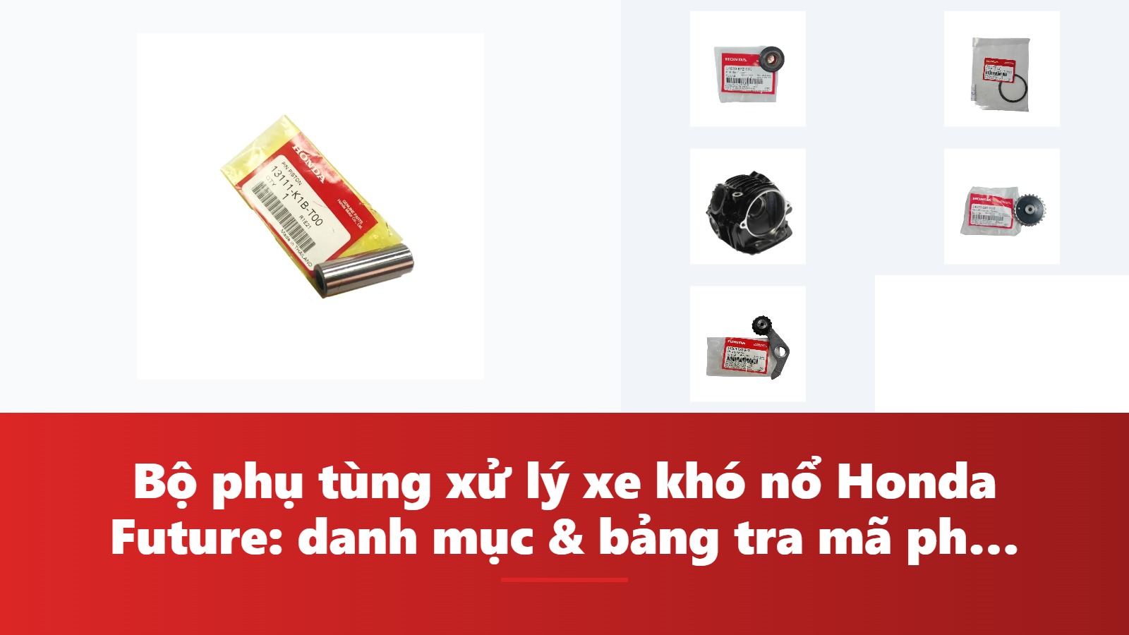 Bộ phụ tùng xử lý xe khó nổ Honda Future: danh mục & bảng tra mã phụ tùng chính hãng