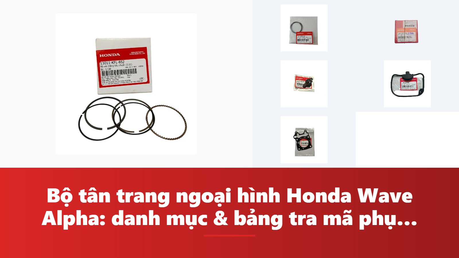 Bộ tân trang ngoại hình Honda Wave Alpha: danh mục & bảng tra mã phụ tùng chính hãng
