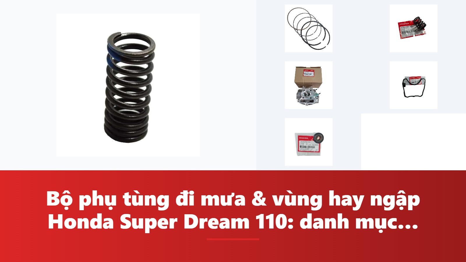 Bộ phụ tùng đi mưa & vùng hay ngập Honda Super Dream 110: danh mục & bảng tra mã phụ tùng chính hãng