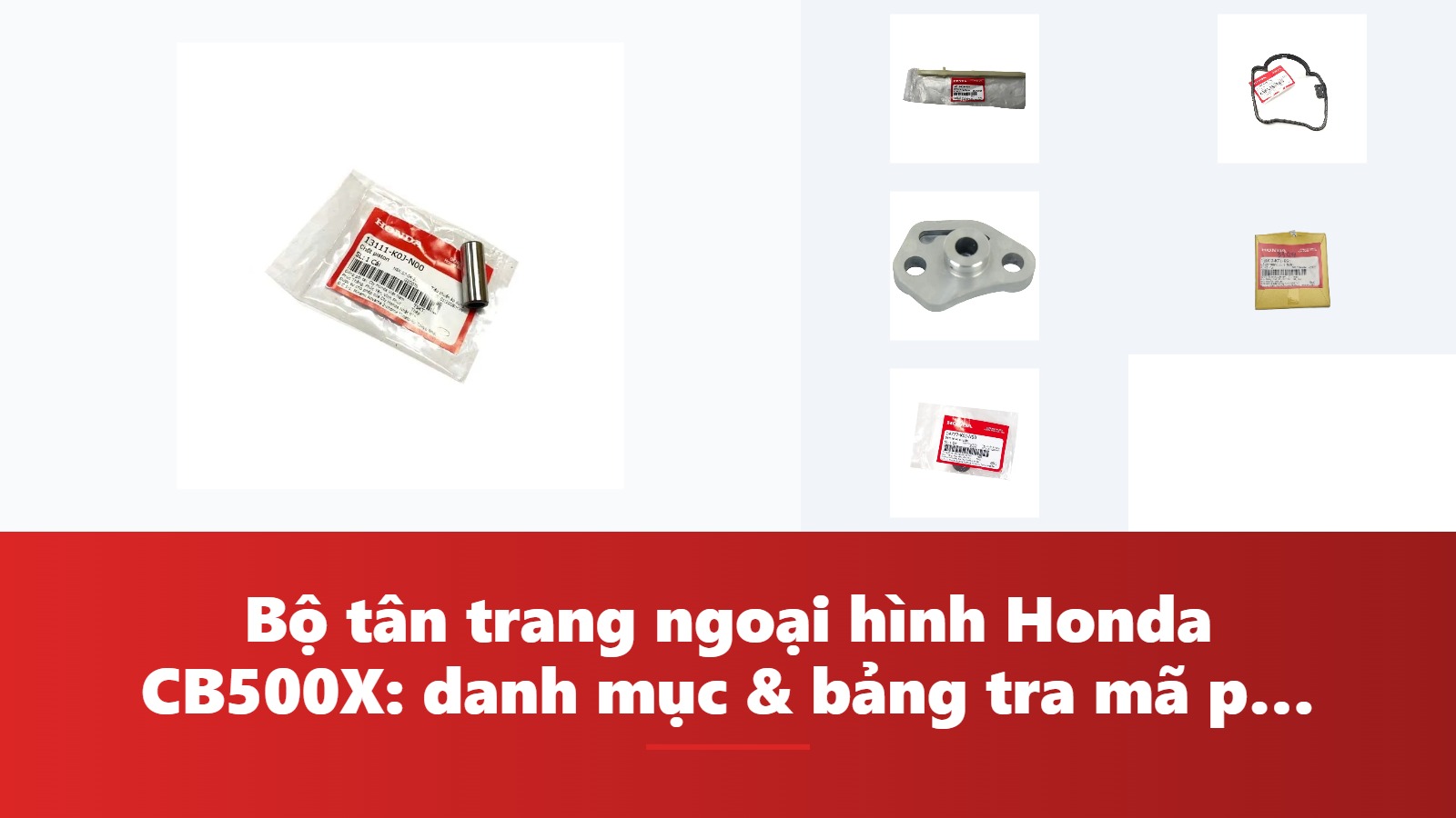 Bộ tân trang ngoại hình Honda CB500X: danh mục & bảng tra mã phụ tùng chính hãng