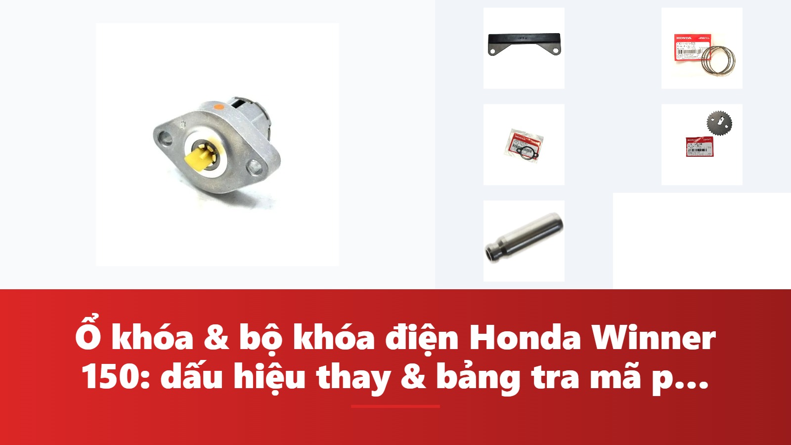 Ổ khóa & bộ khóa điện Honda Winner 150: dấu hiệu thay & bảng tra mã phụ tùng chính hãng